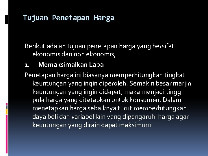 Tujuan Penetapan Harga Berikut adalah tujuan penetapan harga yang bersifat ekonomis dan non ekonomis; Tujuan Penetapan Harga Berikut adalah tujuan penetapan harga yang bersifat ekonomis dan non ekonomis;