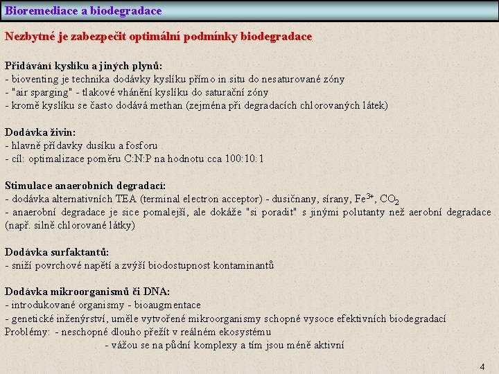 Bioremediace a biodegradace Nezbytné je zabezpečit optimální podmínky biodegradace Přidávání kyslíku a jiných plynů: