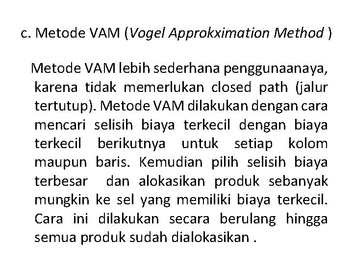 c. Metode VAM (Vogel Approkximation Method ) Metode VAM lebih sederhana penggunaanaya, karena tidak