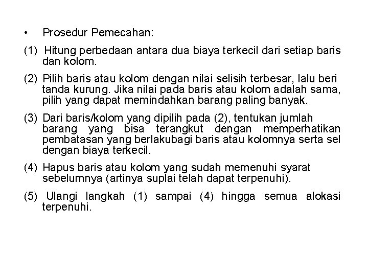  • Prosedur Pemecahan: (1) Hitung perbedaan antara dua biaya terkecil dari setiap baris