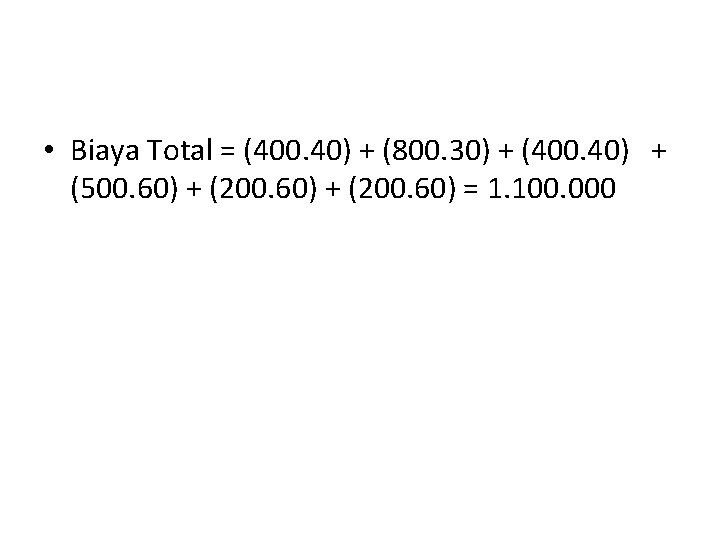  • Biaya Total = (400. 40) + (800. 30) + (400. 40) +