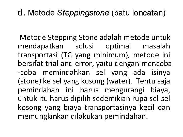 d. Metode Steppingstone (batu loncatan) Metode Stepping Stone adalah metode untuk mendapatkan solusi optimal