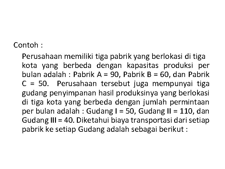 Contoh : Perusahaan memiliki tiga pabrik yang berlokasi di tiga kota yang berbeda dengan