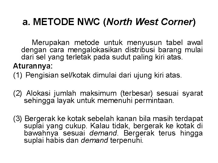 a. METODE NWC (North West Corner) Merupakan metode untuk menyusun tabel awal dengan cara
