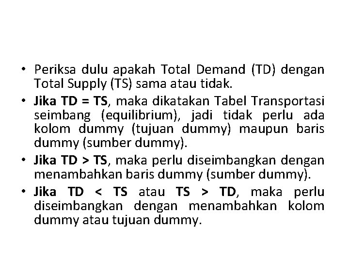  • Periksa dulu apakah Total Demand (TD) dengan Total Supply (TS) sama atau