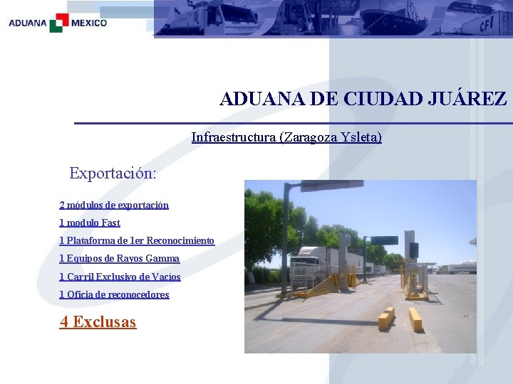 ADUANA DE CIUDAD JUÁREZ Infraestructura (Zaragoza Ysleta) Exportación: 2 módulos de exportación 1 modulo
