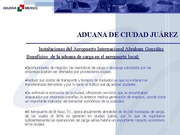 ADUANA DE CIUDAD JUÁREZ Instalaciones del Aeropuerto Internacional Abraham González Beneficios de la aduana