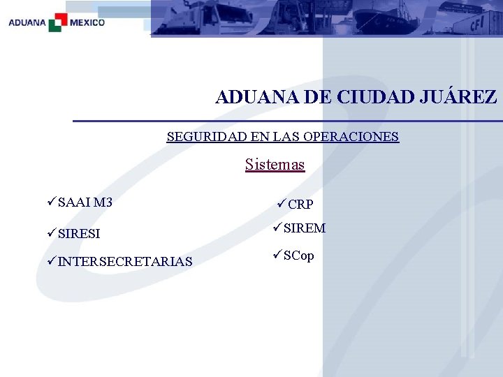 ADUANA DE CIUDAD JUÁREZ SEGURIDAD EN LAS OPERACIONES Sistemas üSAAI M 3 üCRP üSIRESI