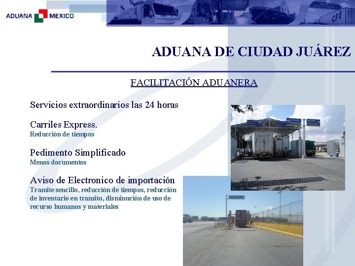 ADUANA DE CIUDAD JUÁREZ FACILITACIÓN ADUANERA Servicios extraordinarios las 24 horas Carriles Express. Reducción