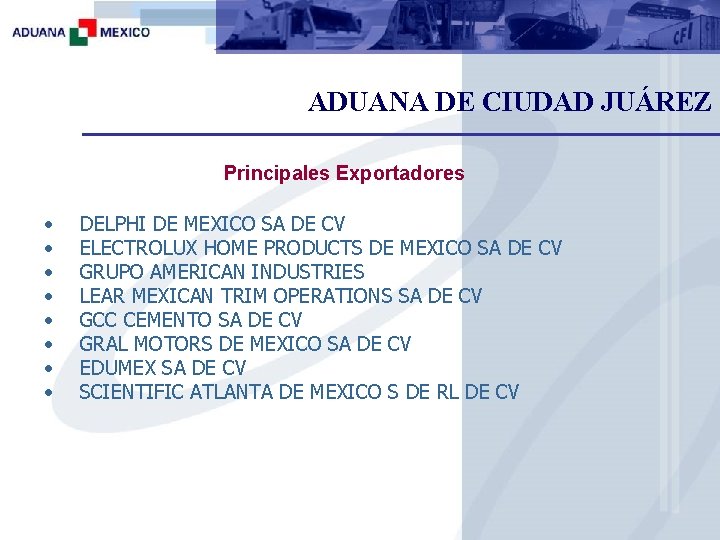 ADUANA DE CIUDAD JUÁREZ Principales Exportadores • • DELPHI DE MEXICO SA DE CV