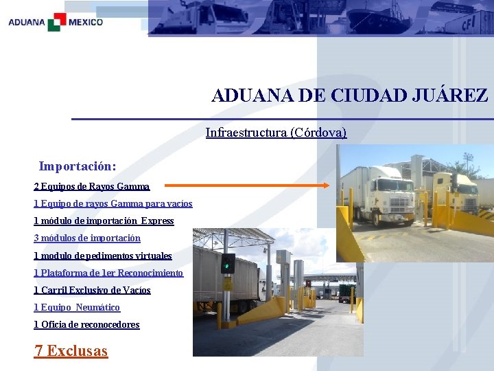 ADUANA DE CIUDAD JUÁREZ Infraestructura (Córdova) Importación: 2 Equipos de Rayos Gamma 1 Equipo