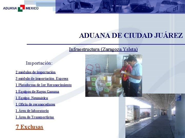 ADUANA DE CIUDAD JUÁREZ Infraestructura (Zaragoza Ysleta) Importación: 2 módulos de importación 3 módulo