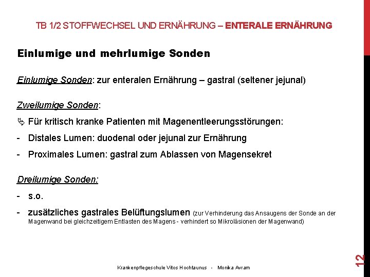 TB 1/2 STOFFWECHSEL UND ERNÄHRUNG – ENTERALE ERNÄHRUNG Einlumige und mehrlumige Sonden Einlumige Sonden: