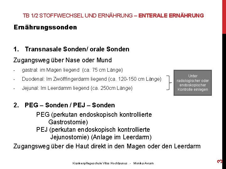 TB 1/2 STOFFWECHSEL UND ERNÄHRUNG – ENTERALE ERNÄHRUNG Ernährungssonden 1. Transnasale Sonden/ orale Sonden