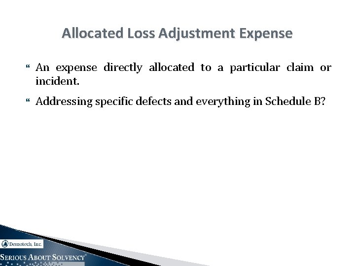 Allocated Loss Adjustment Expense An expense directly allocated to a particular claim or incident.