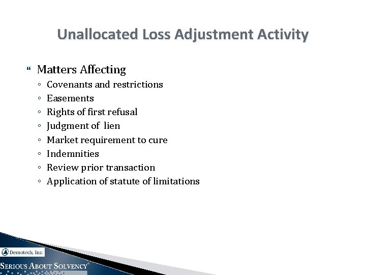 Unallocated Loss Adjustment Activity Matters Affecting ◦ ◦ ◦ ◦ Covenants and restrictions Easements