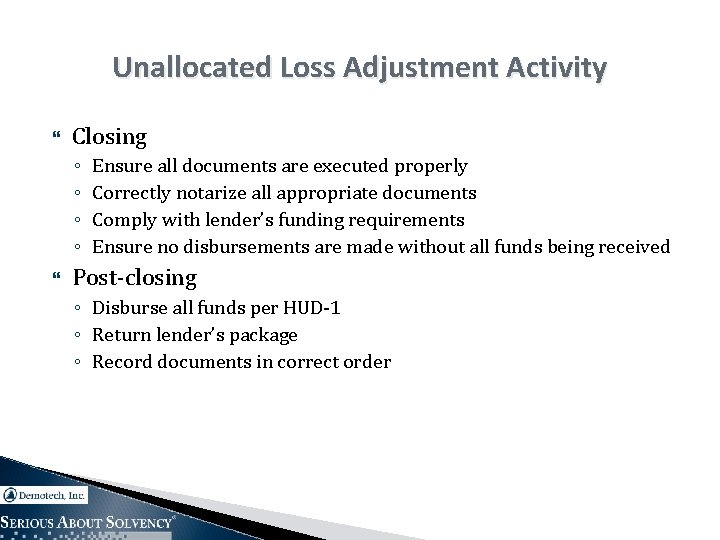 Unallocated Loss Adjustment Activity Closing ◦ ◦ Ensure all documents are executed properly Correctly