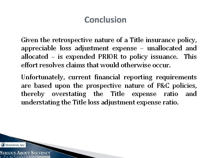 Conclusion Given the retrospective nature of a Title insurance policy, appreciable loss adjustment expense