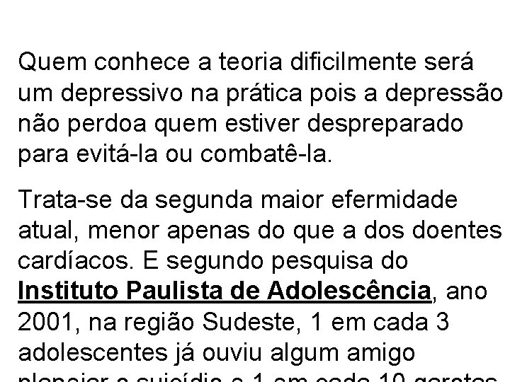 Quem conhece a teoria dificilmente será um depressivo na prática pois a depressão não