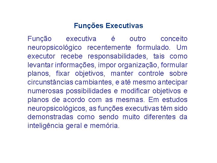 Funções Executivas Função executiva é outro conceito neuropsicológico recentemente formulado. Um executor recebe responsabilidades,