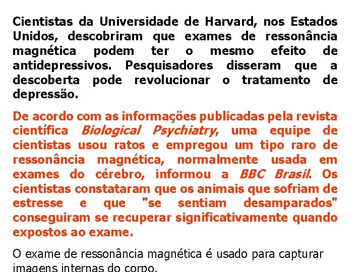 Cientistas da Universidade de Harvard, nos Estados Unidos, descobriram que exames de ressonância magnética