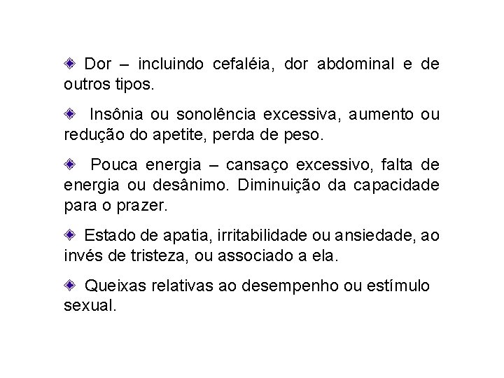 Dor – incluindo cefaléia, dor abdominal e de outros tipos. Insônia ou sonolência excessiva,