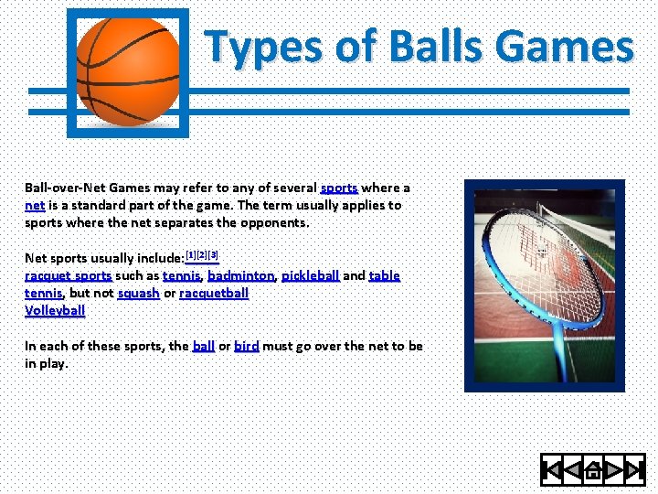 Types of Balls Games Ball-over-Net Games may refer to any of several sports where