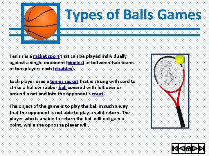 Types of Balls Games Tennis is a racket sport that can be played individually