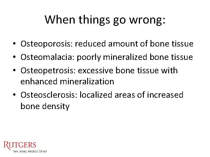 When things go wrong: • Osteoporosis: reduced amount of bone tissue • Osteomalacia: poorly When things go wrong: • Osteoporosis: reduced amount of bone tissue • Osteomalacia: poorly