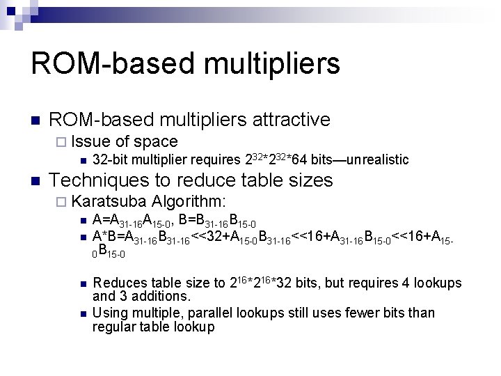 ROM-based multipliers n ROM-based multipliers attractive ¨ Issue of space n 32 -bit multiplier ROM-based multipliers n ROM-based multipliers attractive ¨ Issue of space n 32 -bit multiplier