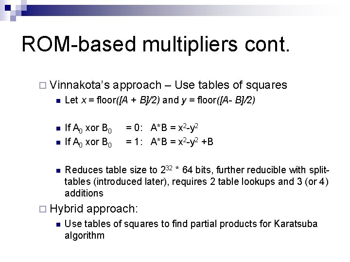 ROM-based multipliers cont. ¨ Vinnakota’s approach – Use tables of squares n Let x ROM-based multipliers cont. ¨ Vinnakota’s approach – Use tables of squares n Let x