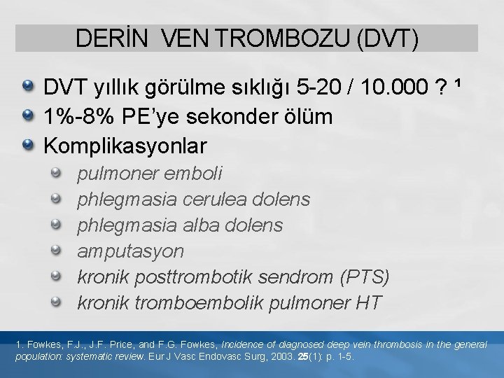 DERİN VEN TROMBOZU (DVT) DVT yıllık görülme sıklığı 5 -20 / 10. 000 ?