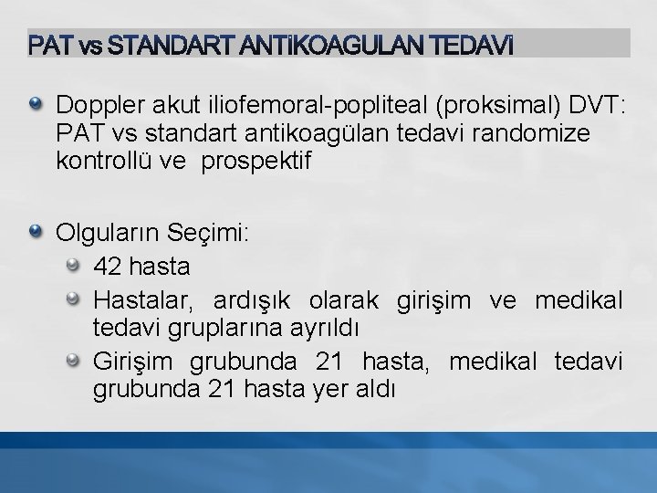 PAT vs STANDART ANTİKOAGULAN TEDAVİ Doppler akut iliofemoral-popliteal (proksimal) DVT: PAT vs standart antikoagülan