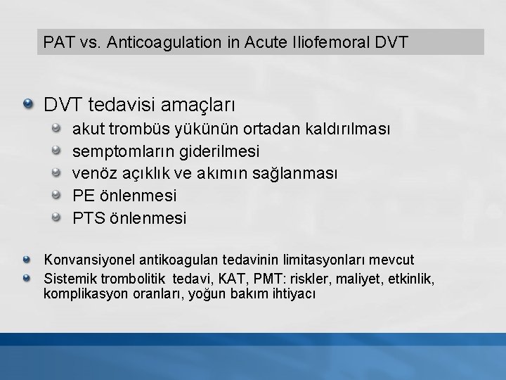 PAT vs. Anticoagulation in Acute Iliofemoral DVT tedavisi amaçları akut trombüs yükünün ortadan kaldırılması