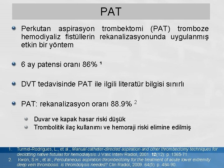 PAT Perkutan aspirasyon trombektomi (PAT) tromboze hemodiyaliz fistüllerin rekanalizasyonunda uygulanmış etkin bir yöntem 6