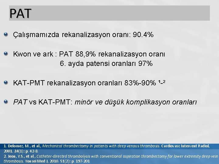 PAT Çalışmamızda rekanalizasyon oranı: 90. 4% Kwon ve ark : PAT 88, 9% rekanalizasyon