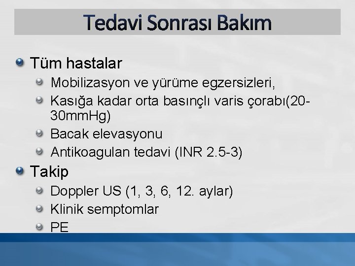 Tedavi Sonrası Bakım Tüm hastalar Mobilizasyon ve yürüme egzersizleri, Kasığa kadar orta basınçlı varis