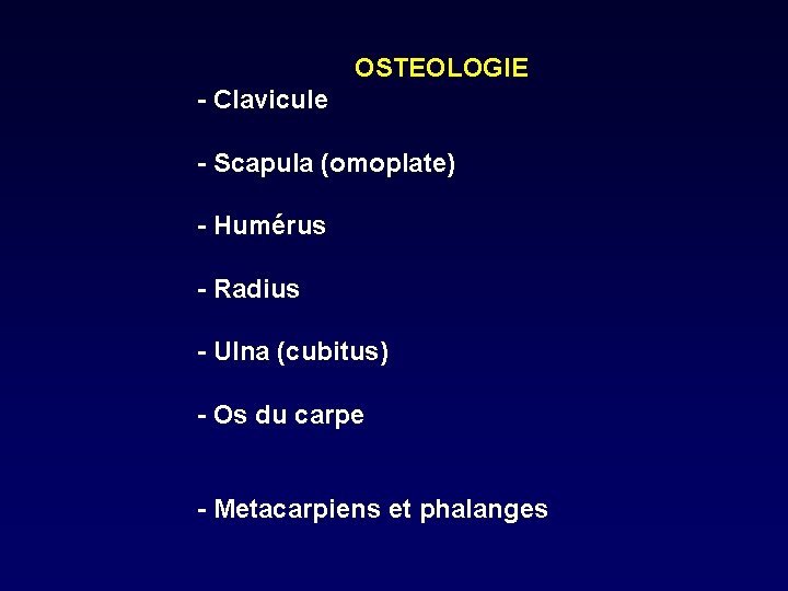 OSTEOLOGIE - Clavicule - Scapula (omoplate) - Humérus - Radius - Ulna (cubitus) -