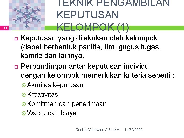 TEKNIK PENGAMBILAN KEPUTUSAN KELOMPOK (1) 11 Keputusan yang dilakukan oleh kelompok (dapat berbentuk panitia,