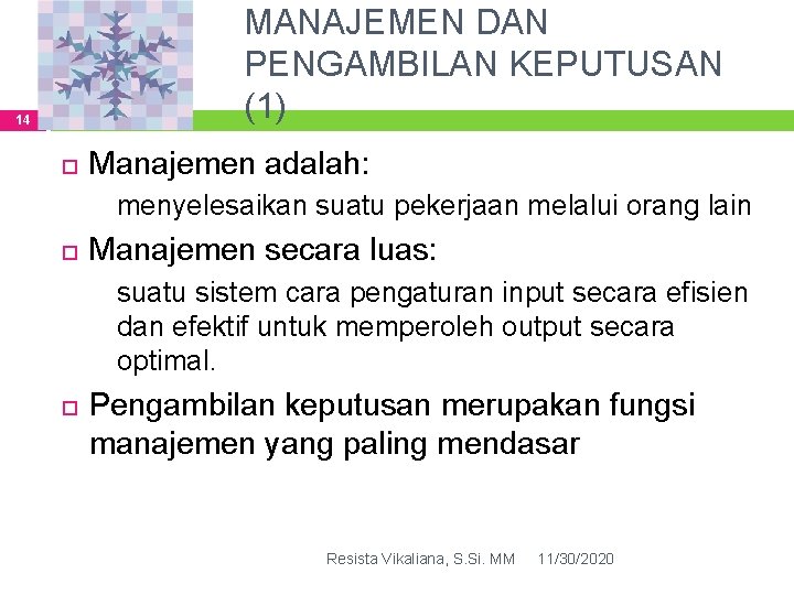 MANAJEMEN DAN PENGAMBILAN KEPUTUSAN (1) 14 Manajemen adalah: menyelesaikan suatu pekerjaan melalui orang lain