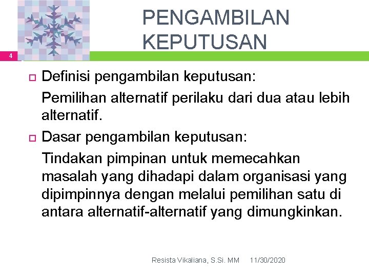 PENGAMBILAN KEPUTUSAN 4 Definisi pengambilan keputusan: Pemilihan alternatif perilaku dari dua atau lebih alternatif.