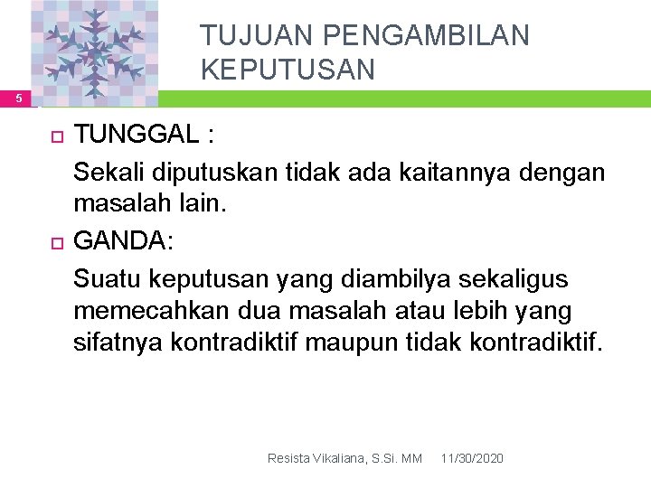 TUJUAN PENGAMBILAN KEPUTUSAN 5 TUNGGAL : Sekali diputuskan tidak ada kaitannya dengan masalah lain.