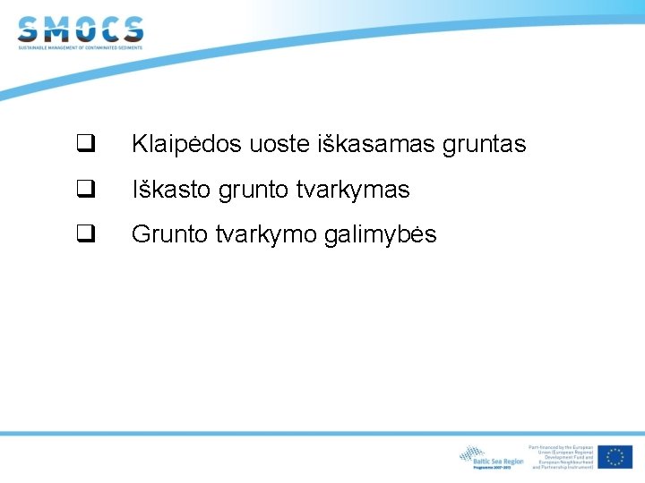 q Klaipėdos uoste iškasamas gruntas q Iškasto grunto tvarkymas q Grunto tvarkymo galimybės 