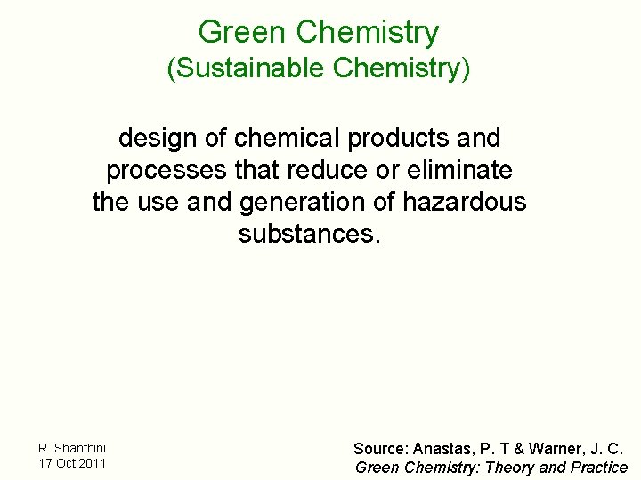 Green Chemistry (Sustainable Chemistry) design of chemical products and processes that reduce or eliminate