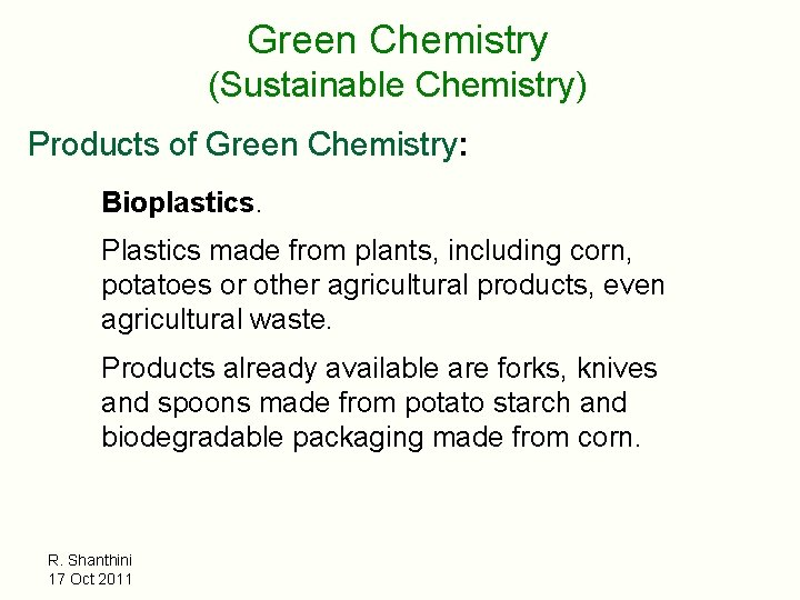 Green Chemistry (Sustainable Chemistry) Products of Green Chemistry: Bioplastics. Plastics made from plants, including