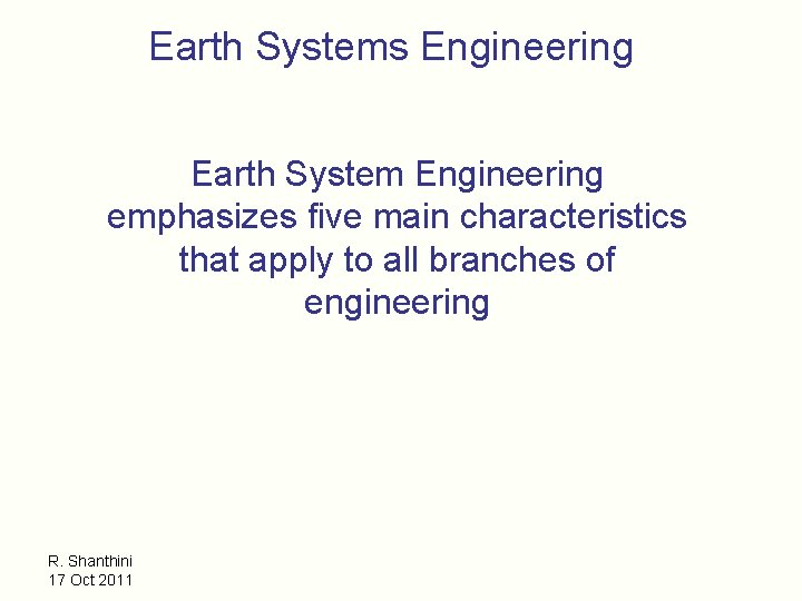 Earth Systems Engineering Earth System Engineering emphasizes five main characteristics that apply to all