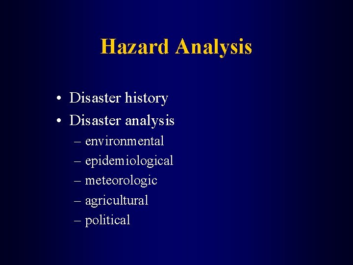 Hazard Analysis • Disaster history • Disaster analysis – environmental – epidemiological – meteorologic