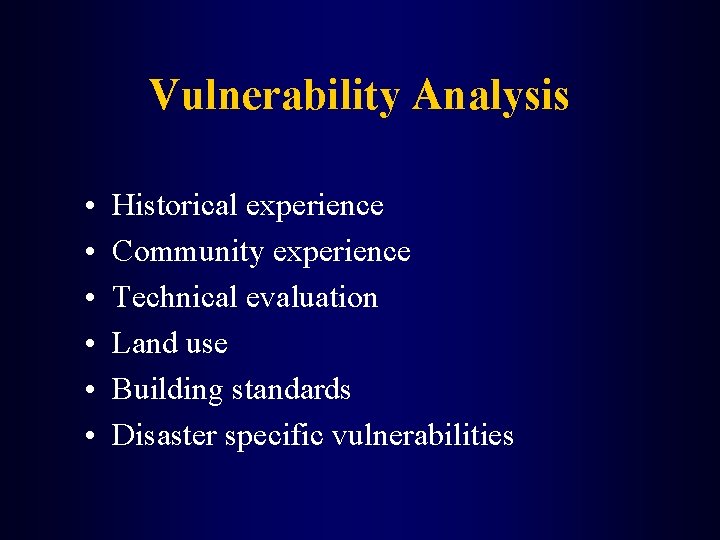 Vulnerability Analysis • • • Historical experience Community experience Technical evaluation Land use Building