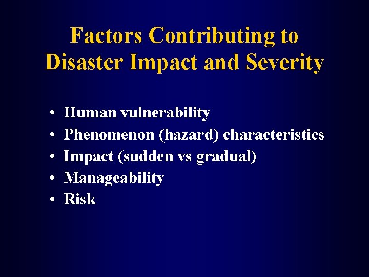 Factors Contributing to Disaster Impact and Severity • • • Human vulnerability Phenomenon (hazard)