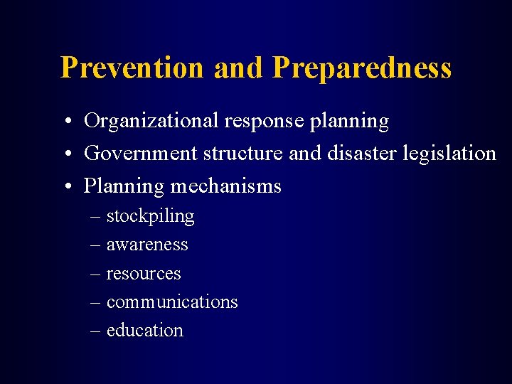 Prevention and Preparedness • Organizational response planning • Government structure and disaster legislation •